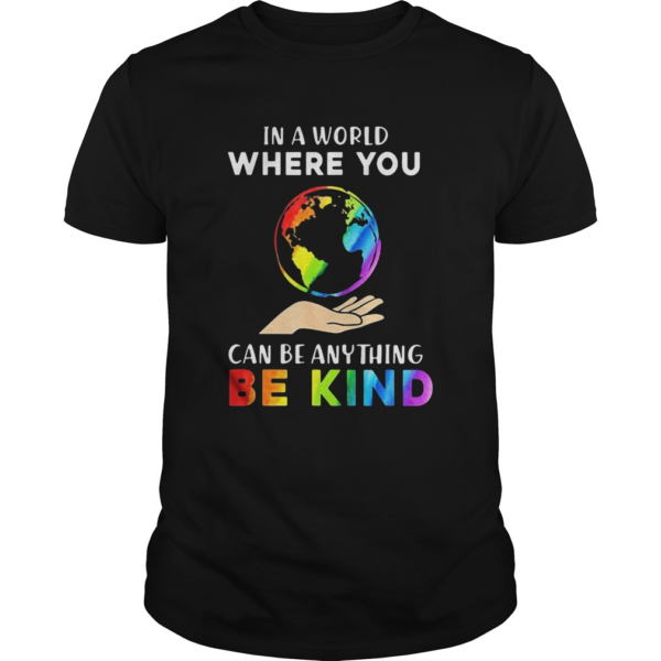 Lgbt earth in a world where you can be anything be kind shirt