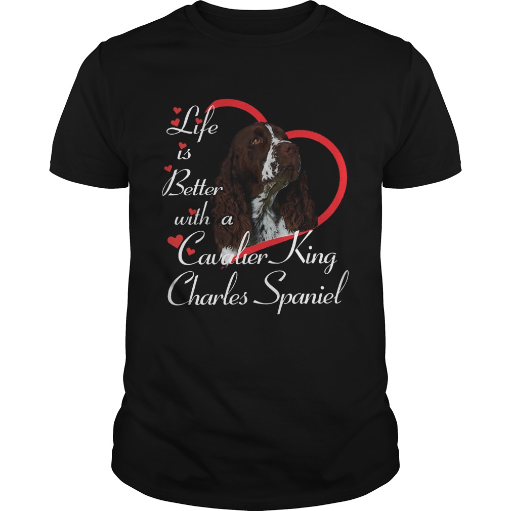 Life Is Better With A Cavalier King Charles Spaniel shirt Life Is Better With A Cavalier King Charles Spaniel shirt