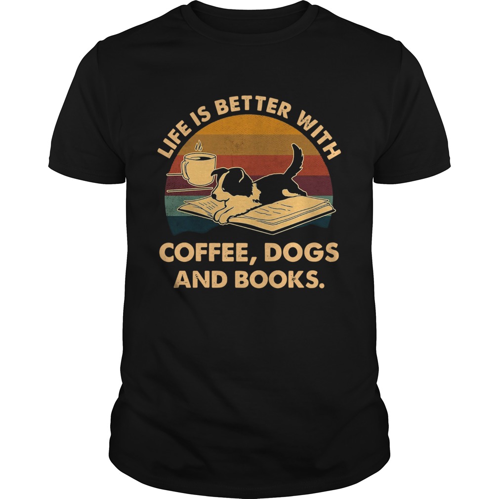 Life Is Better With Coffee Dogs And Books Vintage shirt Life Is Better With Coffee Dogs And Books Vintage shirt