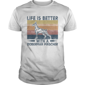 Life is better with a doberman pinscher vintage retro shirt