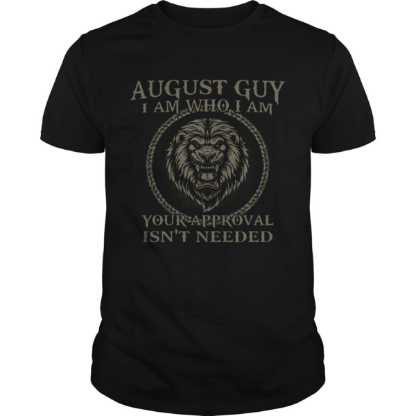 Lions August Guy I Am Who I Am Your Approval Isnt Needed shirt