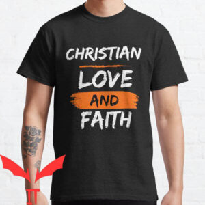 Love And Faith T-shirt Christian Love And Faith T-shirt