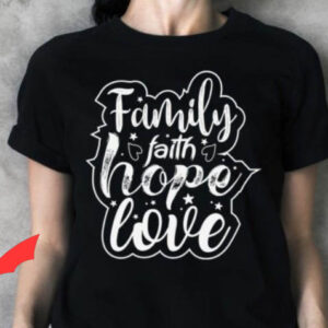 Love And Faith T-shirt Family Faith Hope Love T-shirt