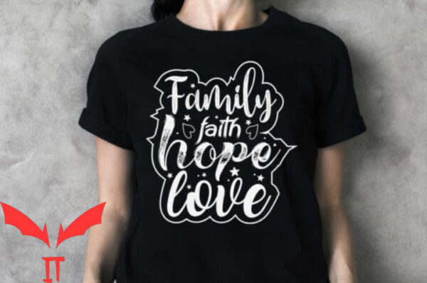 Love And Faith T-shirt Family Faith Hope Love T-shirt
