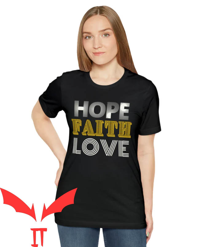 Love And Faith T-shirt Hope Faith Love T-shirt Love And Faith T-shirt Hope Faith Love T-shirt