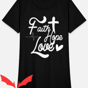 Love In Faith T-shirt Faith Hope Love Christmas T-shirt