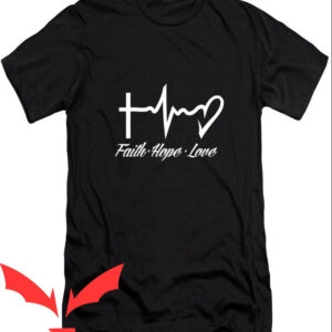 Love In Faith T-shirt Faith Hope Love Heartbeat T-shirt