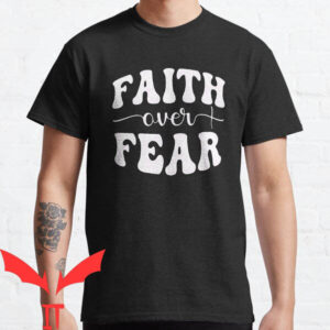 Love In Faith T-shirt Faith Over Fear T-shirt
