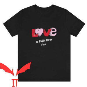 Love In Faith T-shirt Love Is Faith Over Fear T-shirt