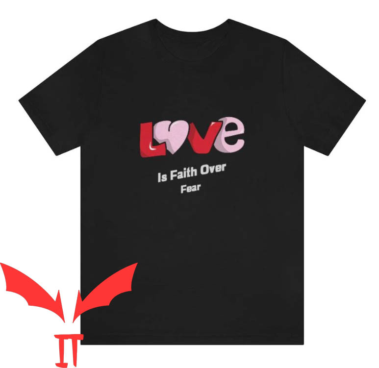 Love In Faith T-shirt Love Is Faith Over Fear T-shirt Love In Faith T-shirt Love Is Faith Over Fear T-shirt