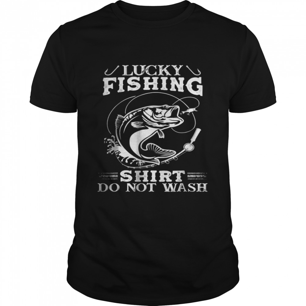 Lucky Fishing Shirt Do Not Wash T-Shirt Lucky Fishing Shirt Do Not Wash T-Shirt