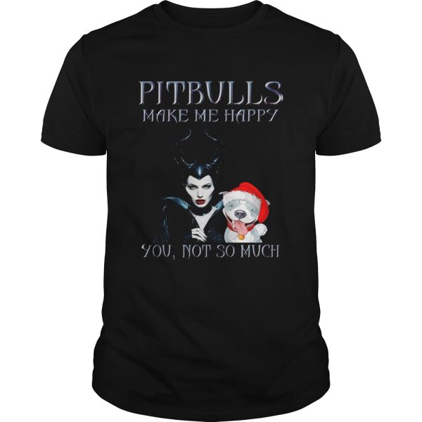Maleficent pit bulls make me happy you not so much shirt