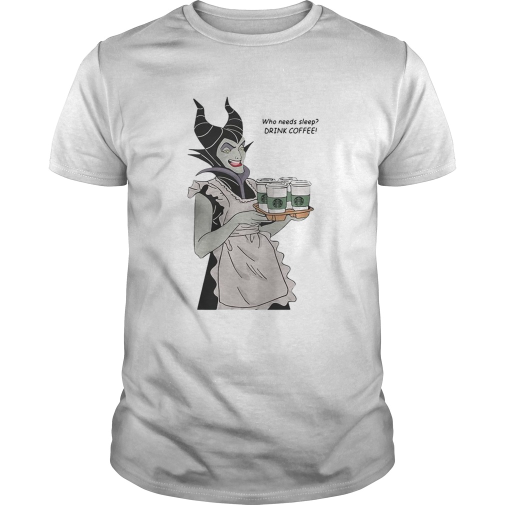 Maleficent who needs sleep drink coffee shirt Maleficent who needs sleep drink coffee shirt