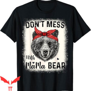 Mama Bear T-Shirt Don’t Mess With Funny Mom Bleached