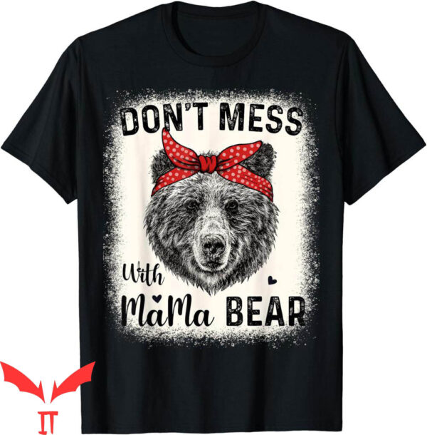 Mama Bear T-Shirt Don’t Mess With Funny Mom Bleached