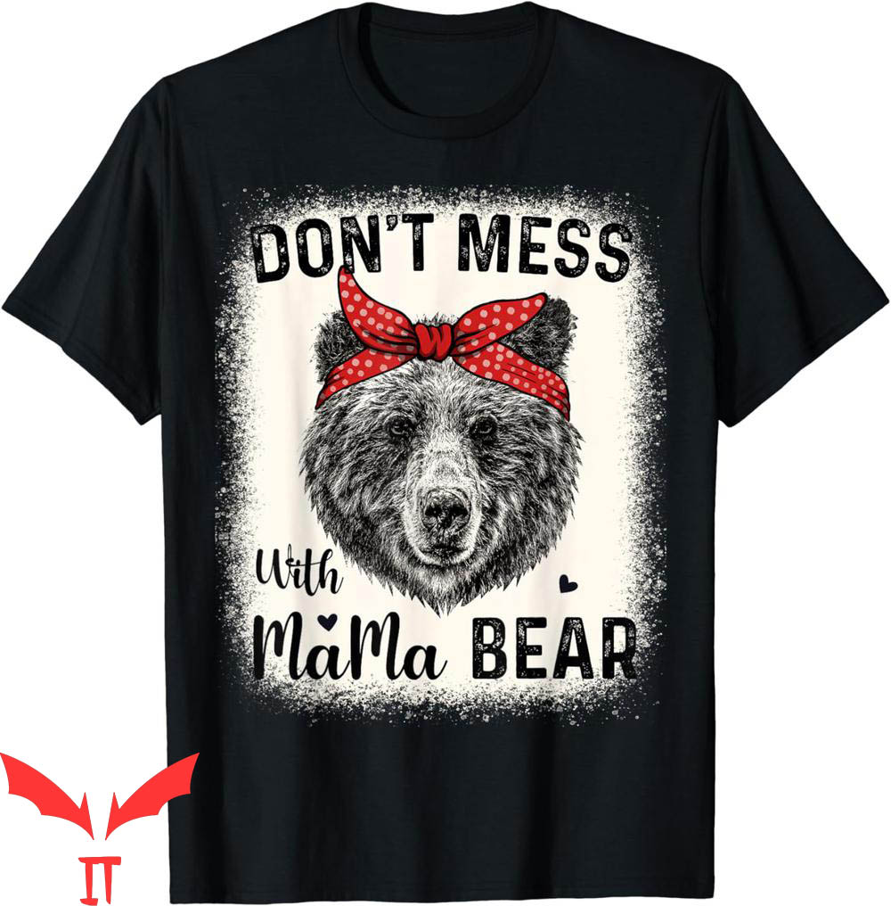 Mama Bear T-Shirt Don't Mess With Funny Mom Bleached Mama Bear T-Shirt Don't Mess With Funny Mom Bleached