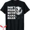 Mama Bear T-Shirt Don’t Mess With Funny Mothers Day
