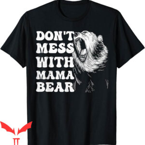 Mama Bear T-Shirt Don’t Mess With Funny Mothers Day