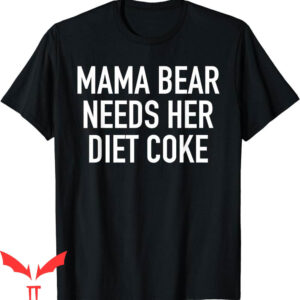Mama Bear T-Shirt Needs Her Diet Coke Funny Mothers Day
