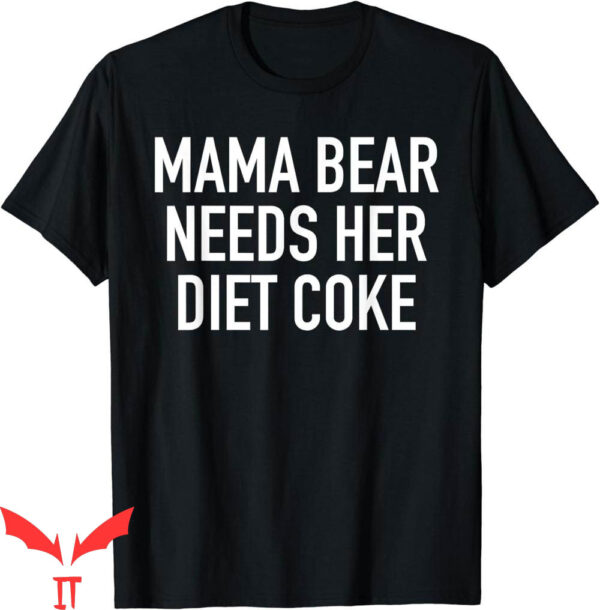 Mama Bear T-Shirt Needs Her Diet Coke Funny Mothers Day