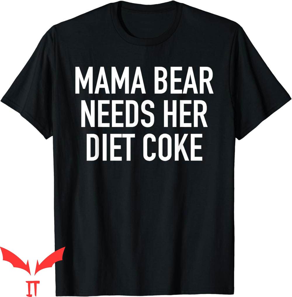 Mama Bear T-Shirt Needs Her Diet Coke Funny Mothers Day Mama Bear T-Shirt Needs Her Diet Coke Funny Mothers Day