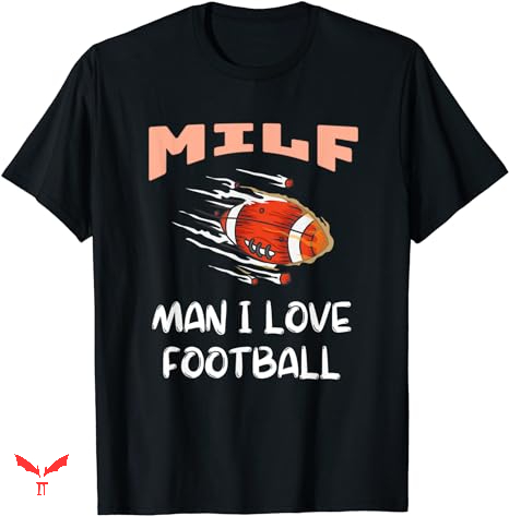 Man I Love Football T-shirt Football Funny