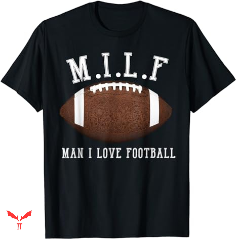 Man I Love Football T-shirt Funny Adult Humor