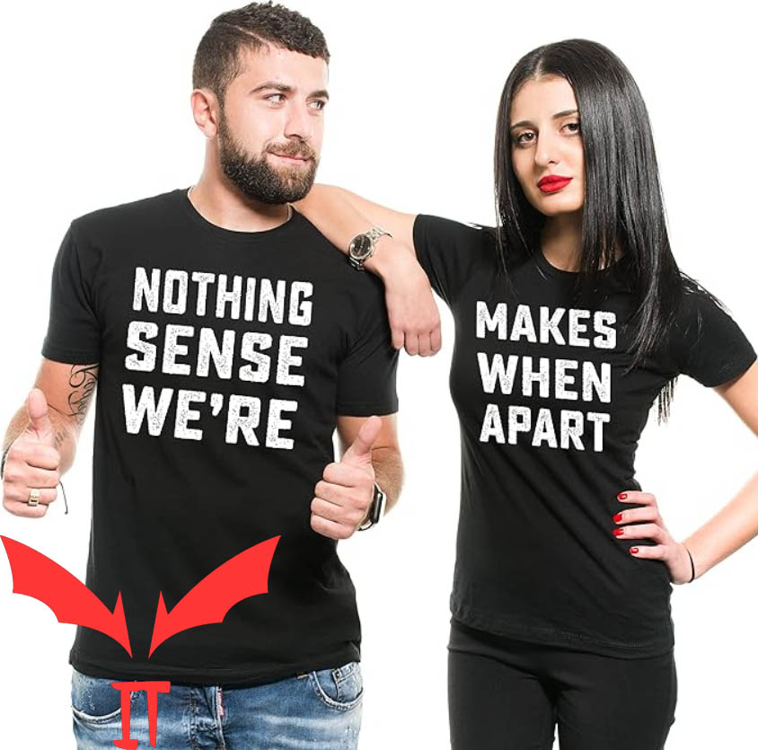 Matching Couple T-shirt Nothing Makes Sense T-shirt Matching Couple T-shirt Nothing Makes Sense T-shirt