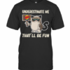 Meme Cat Burger King Underestimate Me That Will Be Fun T-Shirt