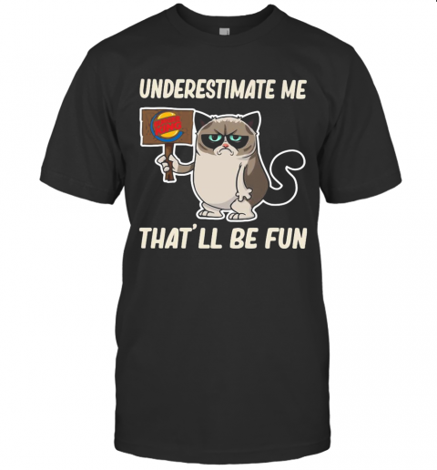 Meme Cat Burger King Underestimate Me That Will Be Fun T-Shirt Meme Cat Burger King Underestimate Me That Will Be Fun T-Shirt