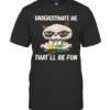 Meme Cat Subway Underestimate Me That Will Be Fun T-Shirt