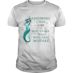 Mermaid assuming im just an old lady was your first mistake shirt