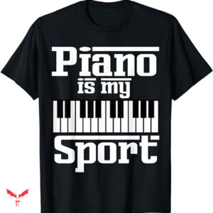 Mezzo Piano T-shirt Piano Is My Sport Funny