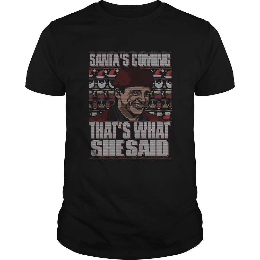 Michael Scott Santas Coming Thats What She Said Christmas Ugly shirt Michael Scott Santas Coming Thats What She Said Christmas Ugly shirt
