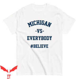 Michigan Vs Everybody T-Shirt Michigan Football Believe