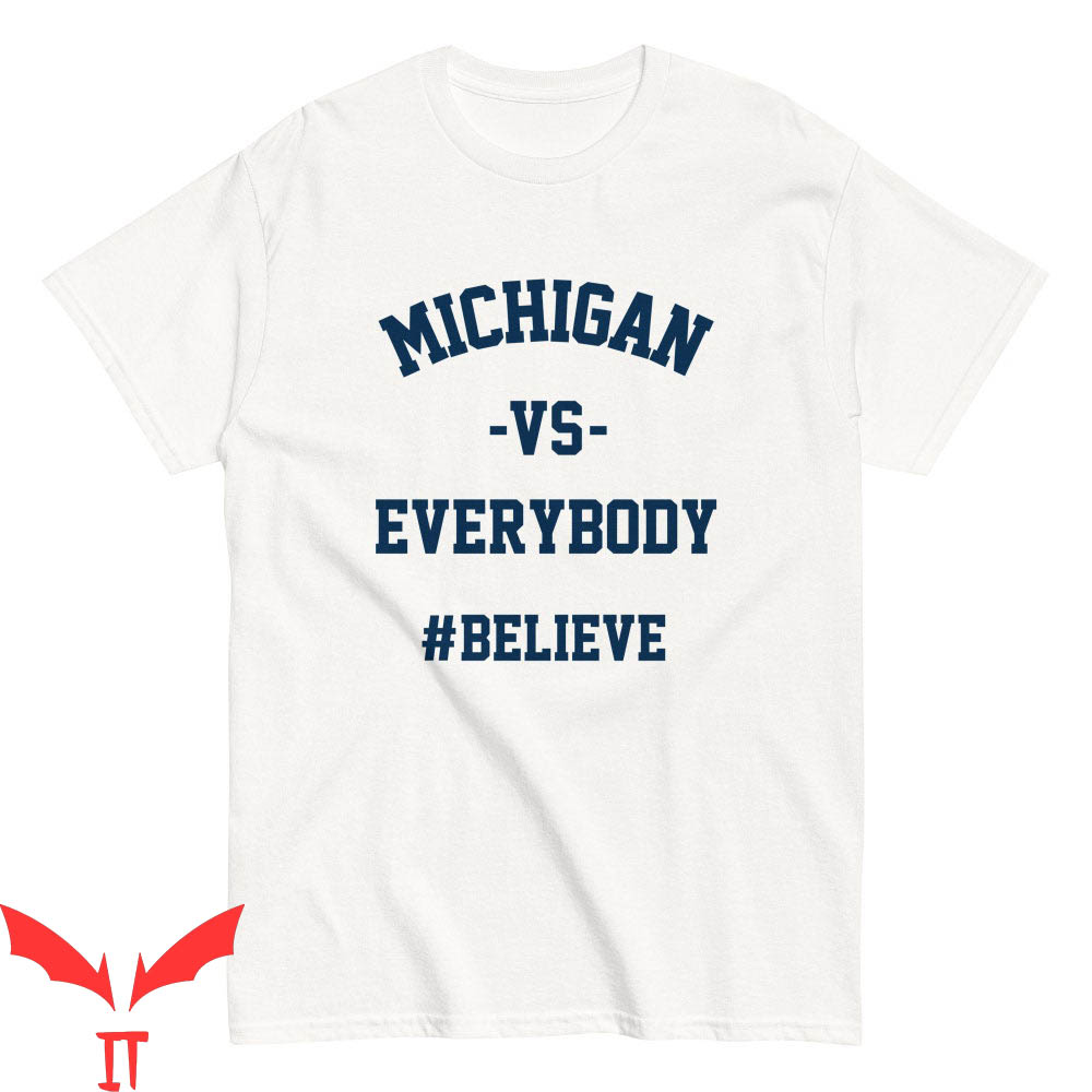 Michigan Vs Everybody T-Shirt Michigan Football Believe Michigan Vs Everybody T-Shirt Michigan Football Believe