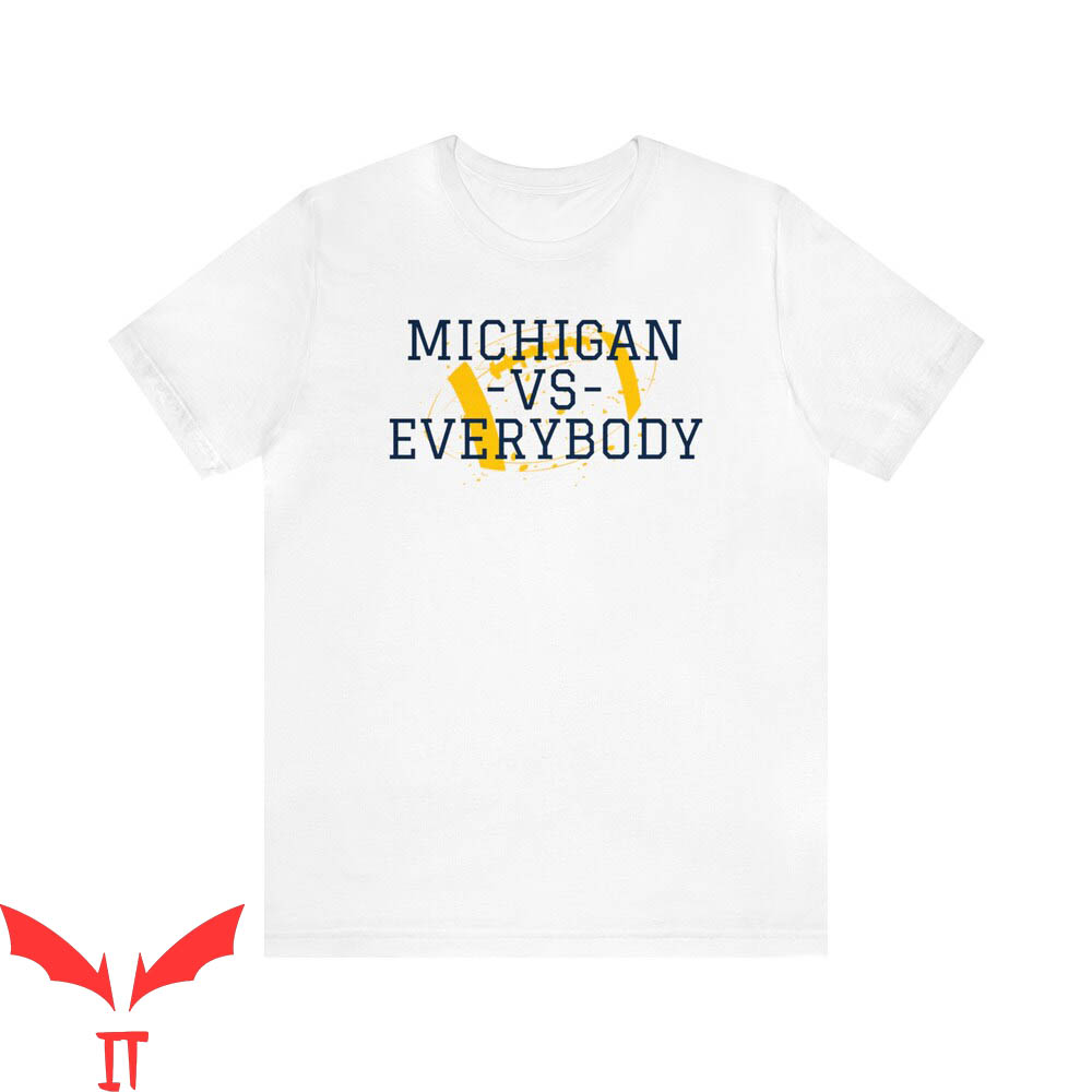 Michigan Vs Everybody T-Shirt Michigan Wolverines Fan Michigan Vs Everybody T-Shirt Michigan Wolverines Fan