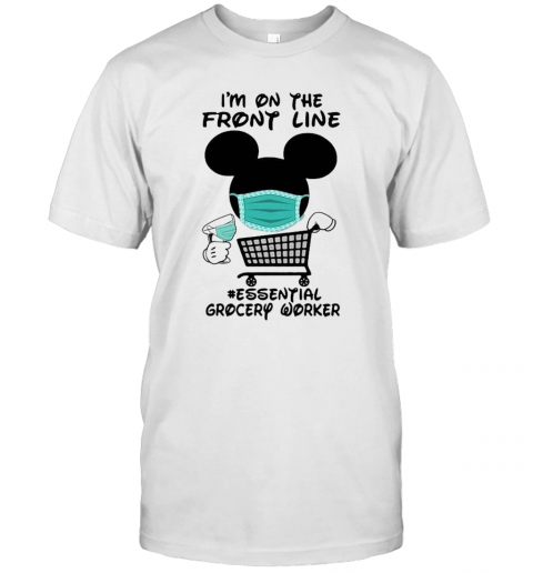 Mickey Mouse I'M On The Front Line Essential Grocery Worker T-Shirt Mickey Mouse I'M On The Front Line Essential Grocery Worker T-Shirt