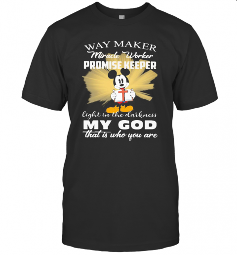 Mickey Mouse Way Maker Miracle Worker Promise Keeper My God T-Shirt Mickey Mouse Way Maker Miracle Worker Promise Keeper My God T-Shirt