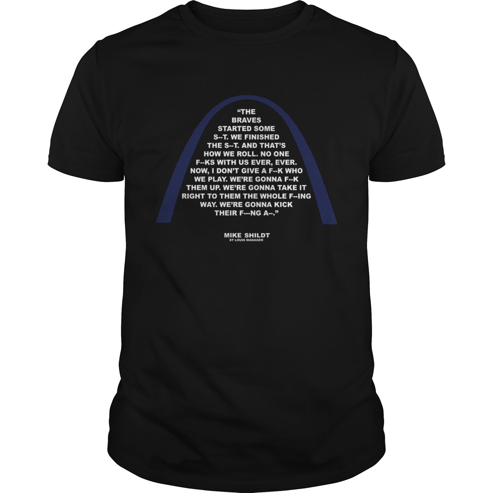 Mike Shildt The braves started some st we finished the st and thats how we roll shirt Mike Shildt The braves started some st we finished the st and thats how we roll shirt