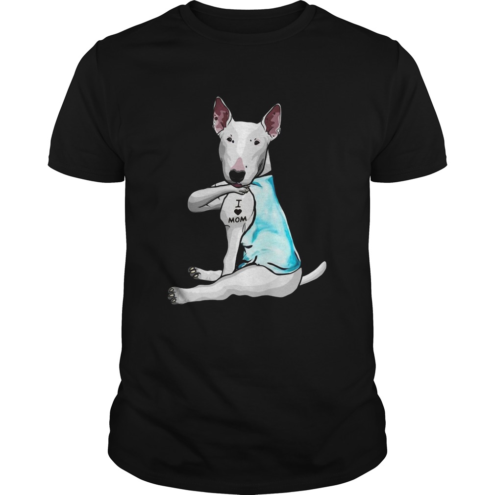 Miniature Bull Terrier Tattoos I Love Mom shirt Miniature Bull Terrier Tattoos I Love Mom shirt