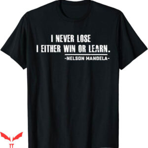 Motivational T-Shirt I Never Lose Either Win Or Not Trending