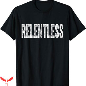 Motivational T-Shirt Relentless Workout Motivation T-Shirt