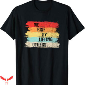 Motivational T-Shirt We Rise By Lifting Others Trending