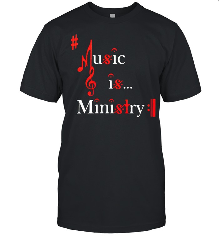 Music is ministry shirt Music is ministry shirt
