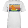 My Cat And I Talk Shot About You Vintage Retro T-Shirt
