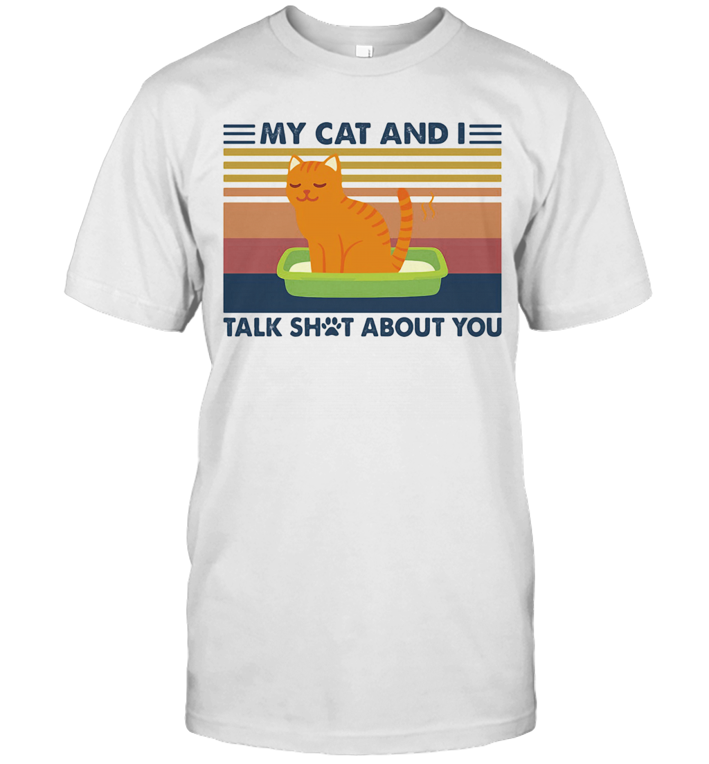 My Cat And I Talk Shot About You Vintage Retro T-Shirt My Cat And I Talk Shot About You Vintage Retro T-Shirt
