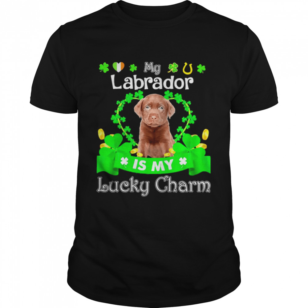 My Chocolate Labrador Dog Is My Lucky Charm Patrick’s Day Shirt My Chocolate Labrador Dog Is My Lucky Charm Patrick’s Day Shirt