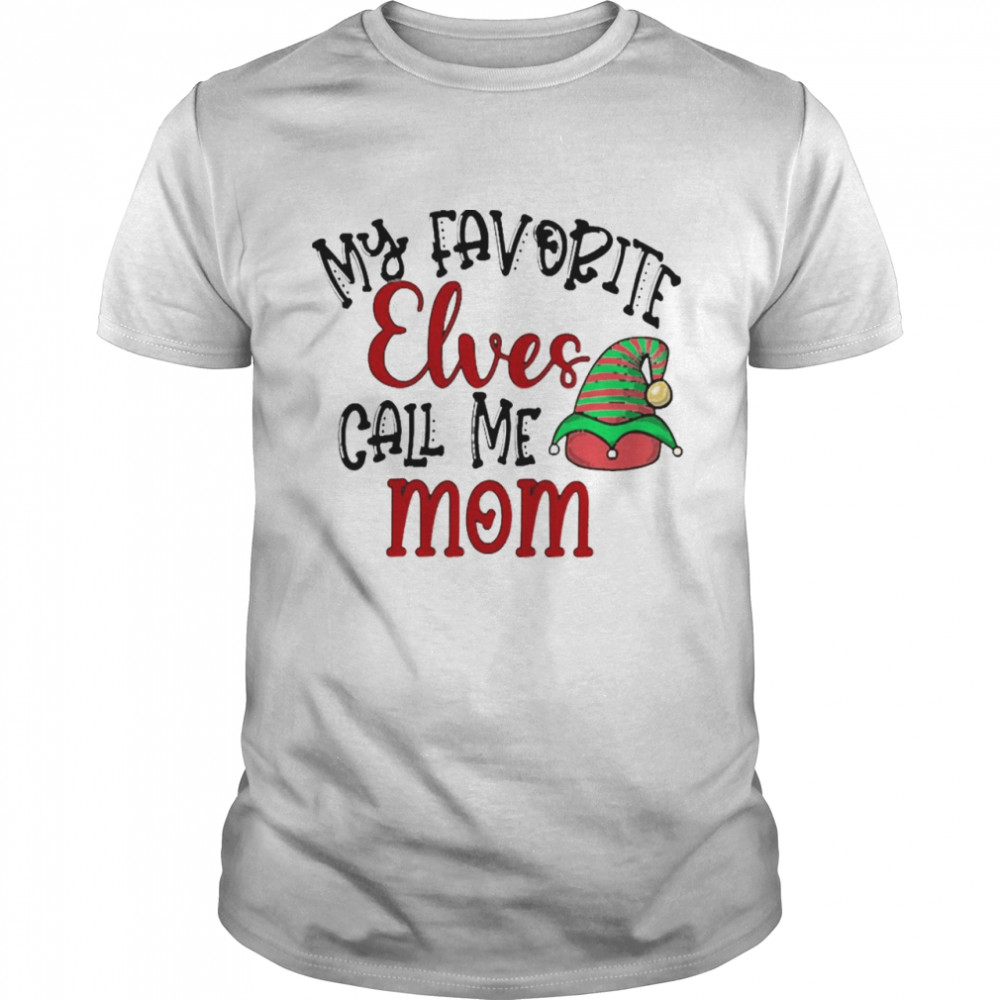 My Favorite Elves Call Me Mom Christmas Sweater Shirt My Favorite Elves Call Me Mom Christmas Sweater Shirt