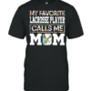 My Favorite Lacrosse Player Calls Me Mom shirt